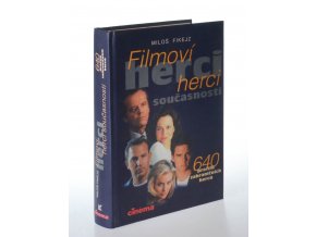 Filmoví herci současnosti : 640 profilů zahraničních herců