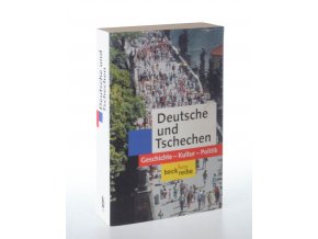 Deutsche und Tschechen : Geschichte, Kultur, Politik