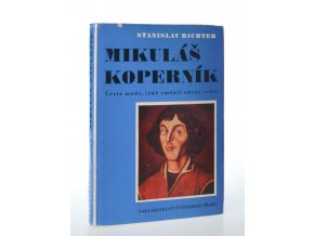 Mikuláš Koperník : cesta muže, jenž změnil obraz světa