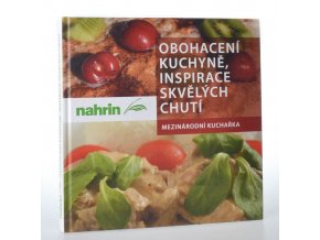 Obohacení kuchyně, inspirace skvělých chutí : mezinárodní kuchařka