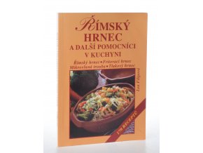 Římský hrnec a další pomocníci v kuchyni : římský hrnec, fritovací hrnec, mikrovlnná trouba, tlakový hrnec