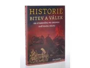 Historie bitev a válek : od starověku po druhou světovou válku