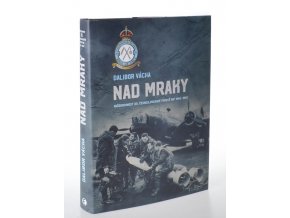 Nad mraky : každodennost 311. československé perutě RAF 1940-1945