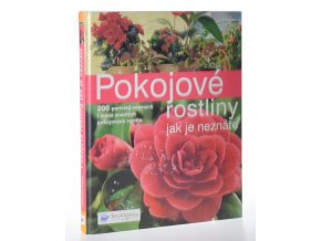 Pokojové rostliny, jak je neznáte : nová kniha o známých i méně známých pokojových rostlinách s více než 200 jejich portrétů