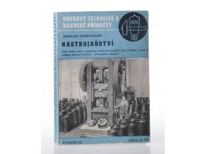 Nástrojařství : popis výroby, práce a konstrukce nástrojů pro strojnické učně a dělníky v praxi, se zvláštním zřetelem k lisování (1946)