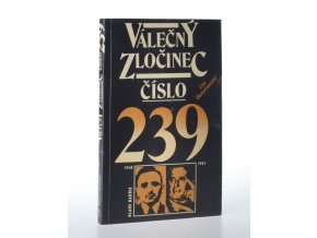 Válečný zločinec číslo 239 : nacističtí zločinci a jejich američtí ochránci