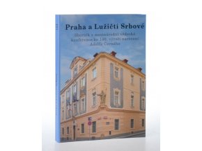 Praha a Lužičtí Srbové : sborník z mezinárodní vědecké konference ke 140. výročí narození Adolfa Černého : Praha 25. - 26. 11. 2004