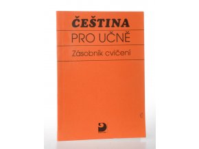 Čeština pro učně : zásobník cvičení : pro všechny ročníky tříletých oborů SOU