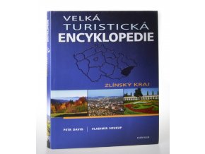 Zlínský kraj : velká turistická encyklopedie