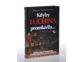 Kdyby Lucerna promluvila... : pražský palác ve vzpomínkách Bedřicha, Františka a Tomáše Spurných