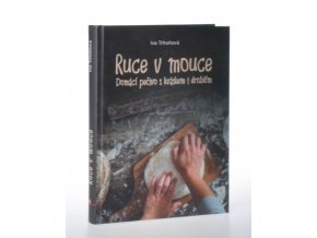 Ruce v mouce : domácí pečivo s kváskem i droždím