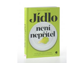 Jídlo není nepřítel : skutečné příběhy anorexie s komentářem a vysvětlením psycholožky Elišky Nehybkové