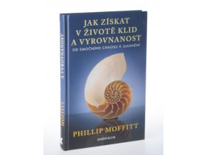 Jak získat v životě klid a vyrovnanost : od emočního chaosu k ujasnění