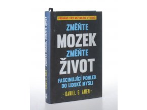 Změňte mozek, změňte život : revoluční program pro překonání úzkosti, deprese, nutkavého jednání, špatného soustředění, hněvu a potíží s pamětí