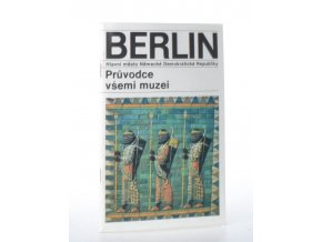 Průvodce všemi muzei : Berlin, hlavní město Německé demokratické republiky