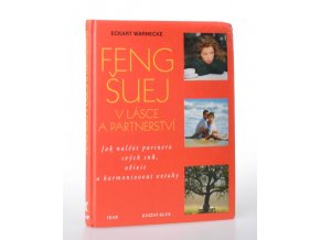 Feng-šuej v lásce a partnerství : jak nalézt partnera svých snů, oživit a harmonizovat vztahy
