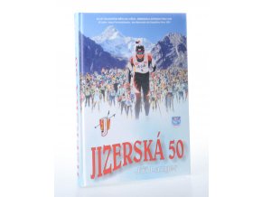 Jizerská padesátka : 35 let dálkového závodu na lyžích - Memoriálu Expedice Peru 1970