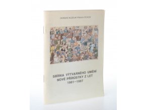 Sbírka výtvarného umění : nové přírůstky z let 1981 - 1987