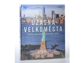 Úžasná velkoměsta : příběhy nejzajímavějších měst světa