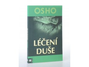 Léčení duše : úplný soubor meditací, relaxací, cvičení na uvědomování si sebe sama a dalších metod pro fyzickou i citovou pohodu