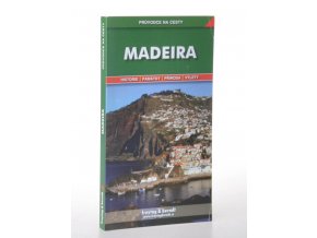 Madeira : podrobné a přehledné informace o historii, kultuře, přírodě a turistickém zázemí Madeiry