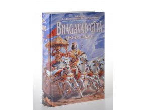 Bhagavad-gitá - taková, jaká je : s původními sanskrtskými texty, přepisem do latinského písma, českými synonymy, překlady a podrobnými výklady