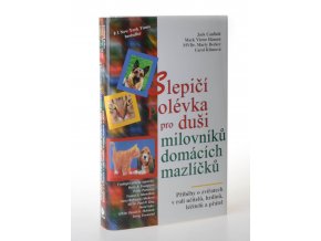 Slepičí polévka pro duši milovníků domácích mazlíčků : příběhy o zvířatech v roli učitelů, léčitelů, hrdinů a přátel