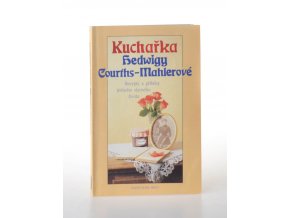 Kuchařka Hedwigy Courths-Mahlerové : recepty a příběhy jednoho slavného života