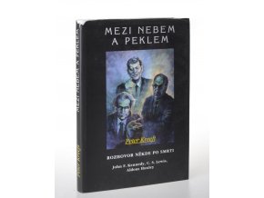 Mezi nebem a peklem : rozhovor někde po smrti : John F. Kennedy, C. S. Lewis, Aldous Huxley