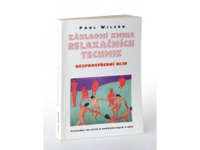 Základní kniha relaxačních technik : bezprostřední klid : průvodce na cestě k uvolnění mysli a těla