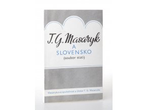 T. G. Masaryk a Slovensko : soubor statí