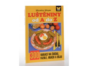 Luštěniny od A do Z : 300 variací na čočku, fazole, hrách a sóju