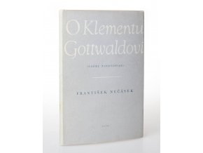 O Klementu Gottwaldovi : náčrt životopisu