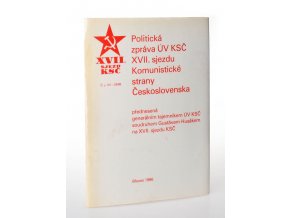 Politická zpráva ÚV KSČ XVII. sjezdu Komunistické strany Československa přednesená generálním tajemníkem ÚV KSČ soudruhem Gustávem Husákem na XVII. sjezdu KSČ dne 24. března 1986