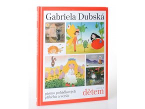Gabriela Dubská dětem : pásmo pohádkových příběhů a veršů