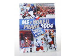 MS v hokeji Praha 2004 : šampionát vítězství a smutku