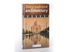 Divy světové architektury : mistrovská díla architektury a techniky