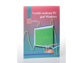 Využití rozhraní PC pod Windows : měření, řízení a regulace pomocí standardních portů PC