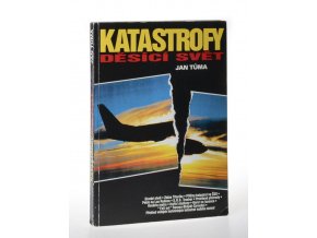 Katastrofy děsící svět : technické katastrofy od začátků průmyslové revoluce až po současnost