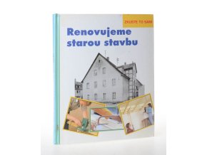 Renovujeme starou stavbu : zkuste to sami