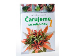Čarujeme se zeleninou 1 : postupy krok za krokem : zeleninové ozdoby nejen pro slavnostní stůl
