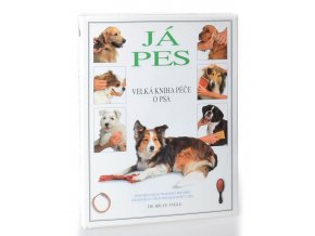 Já pes : velká kniha péče o psa