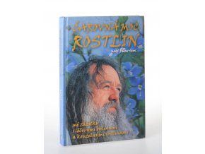 Čarovná moc rostlin : Mé zážitky s léčivými bylinami a kouzelnými rostlinami