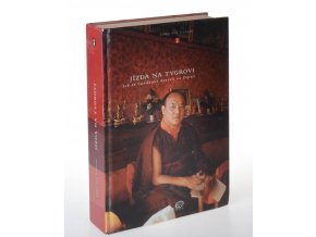 Jízda na tygrovi : jak se buddhové dostali na Západ : kronika přenosu tibetského buddhismu na Západ : rizika a radosti