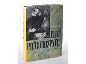 Velcí přírodozpytci : dějiny přírodovědného bádání v životopisech