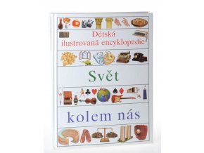 Dětská ilustrovaná encyklopedie : Svět kolem nás