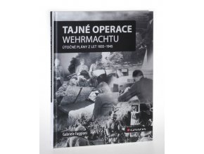 Tajné operace Wehrmachtu : útočné plány z let 1935-1945