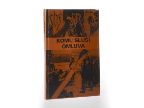 Komu sluší omluva : Češi a sudetští Němci : dokumenty, fakta, svědectví