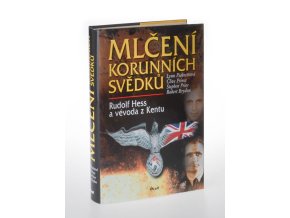 Mlčení korunních svědků : Rudolf Hess a vévoda z Kentu
