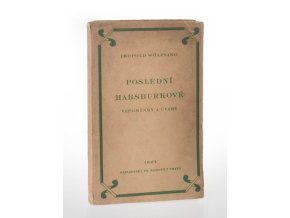 Poslední Habsburkové : vzpomínky a úvahy